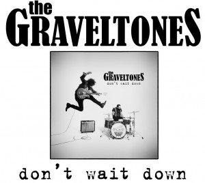 The Graveltones, Don't Wait Down