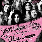 Snakes! Guillotines! Electric Chairs! My Adventures in the Alice Cooper Group