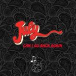 July - Can I Go Back Again