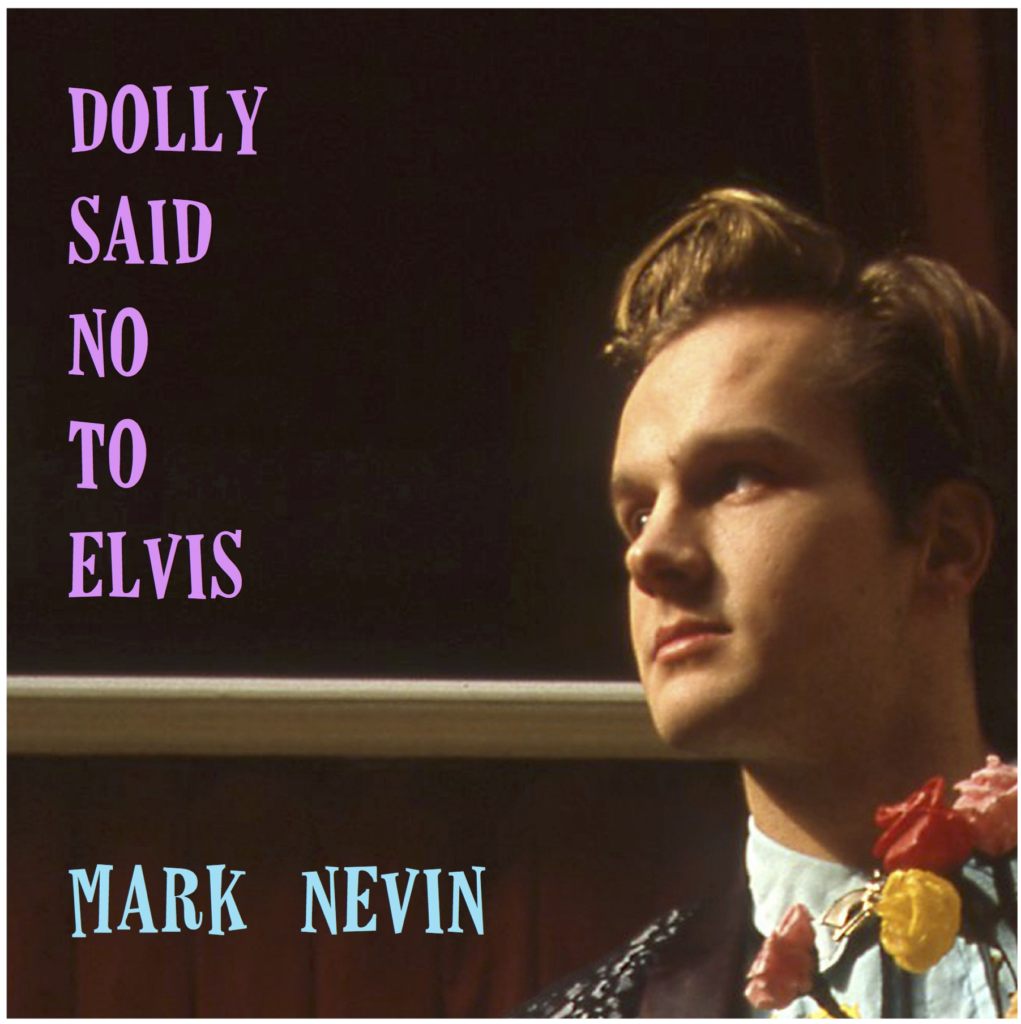 Dolly Said No To Elvis, Mark Nevin