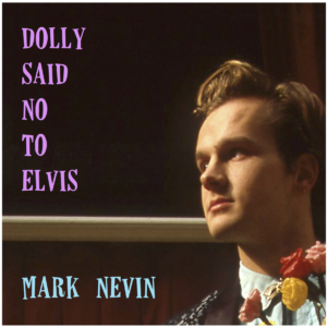 Dolly Said No To Elvis, Mark Nevin