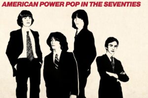 Looking For The Magic: American Power Pop In The Seventies