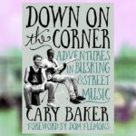 Down on the Corner: Adventures in Busking and Street Music
