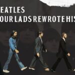 The Beatles: How Four Lads Rewrote History