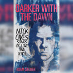 Darker with the Dawn: Nick Cave's Songs of Love and Death