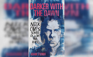 Darker with the Dawn: Nick Cave's Songs of Love and Death