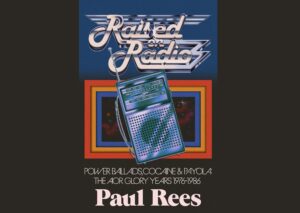 Raised on Radio: Power Ballads, Cocaine and Payola: The AOR Glory Years 1976 – 1986