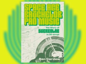 Space Age Batchelor Pad Music - The Story Of Stereolab In 20 Songs