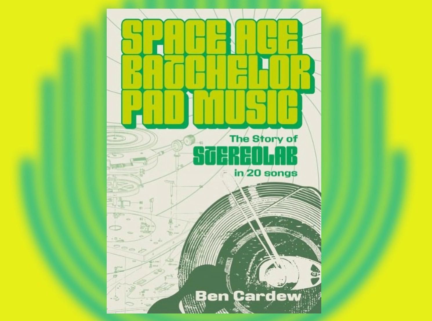 Space Age Batchelor Pad Music - The Story Of Stereolab In 20 Songs