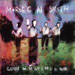 Mordecai Smyth: Gather The Scattered Mind