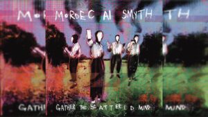 Mordecai Smyth: Gather The Scattered Mind