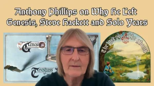 Anthony Phillips on Why He Left Genesis Steve Hackett and Solo Years
